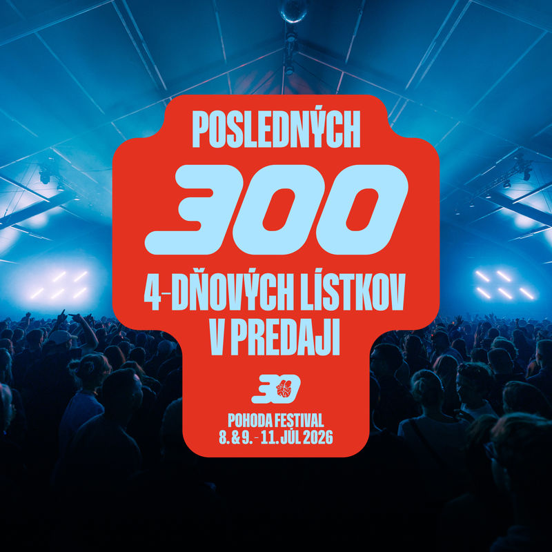 Last 300 Four-Day Tickets for Pohoda 2026