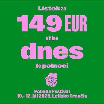 Už len dnes do polnoci vstupenka na Pohodu 2025 za 149 €