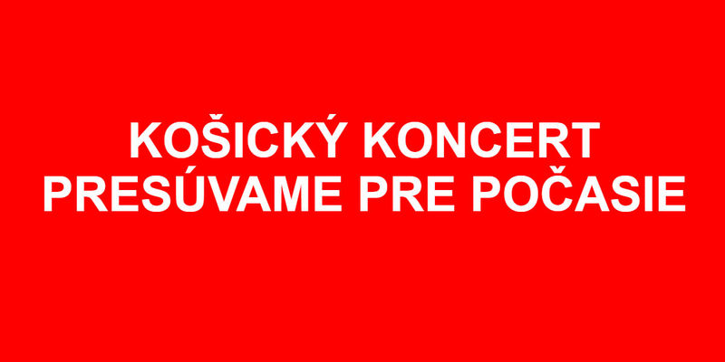 Košický koncert presúvame pre počasie