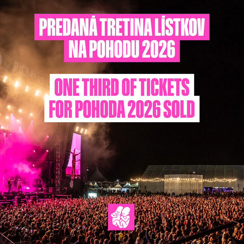We have already sold over a third of tickets for Pohoda 2026